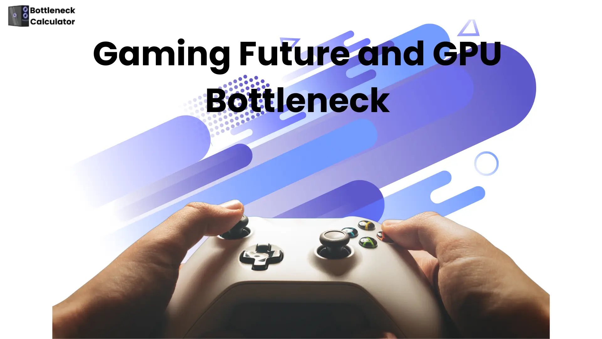 Gaming Future: How New Tech Tackles the GPU Bottleneck 1 Gaming Future and GPU bottleneck text with a man playing a gaming device."