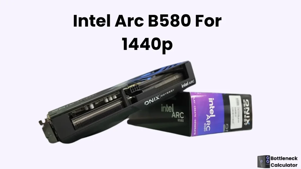 An image of Intel Arc B580 for 1440p resolution.